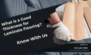 What is a Good Thickness for Laminate Flooring?