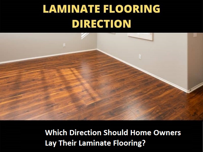 Homeowners need to know which direction to lay their laminate flooring